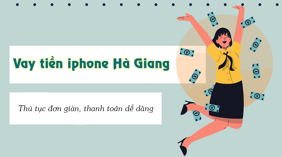 Vay tiền iPhone Hà Giang